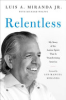 RELENTLESS__MY_STORY_OF_THE_LATINO_SPIRIT_THAT_IS_TRANSFORMING_AMERICA