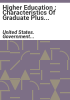 Higher_education___characteristics_of_Graduate_Plus_borrowers