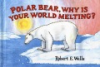 Polar_bear__why_is_your_world_melting_
